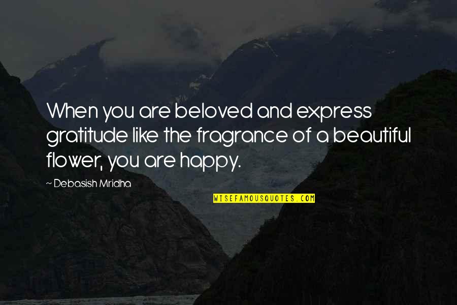 Beautiful And Inspirational Love Quotes By Debasish Mridha: When you are beloved and express gratitude like