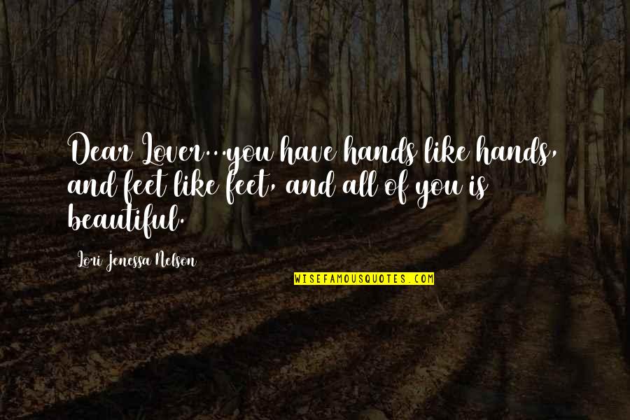 Beautiful And Inspirational Love Quotes By Lori Jenessa Nelson: Dear Lover...you have hands like hands, and feet