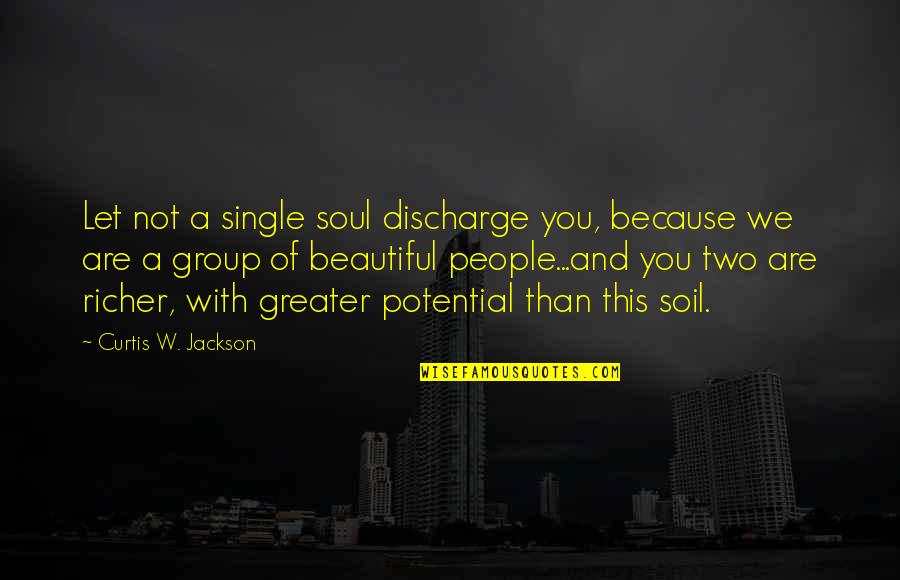 Beautiful And Inspirational Quotes By Curtis W. Jackson: Let not a single soul discharge you, because