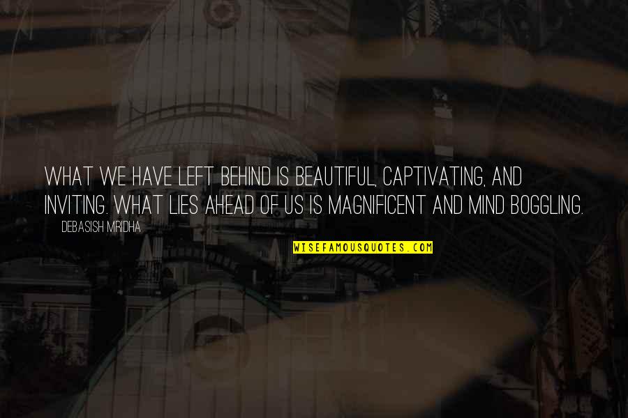 Beautiful And Inspirational Quotes By Debasish Mridha: What we have left behind is beautiful, captivating,