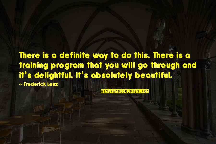 Beautiful And Inspirational Quotes By Frederick Lenz: There is a definite way to do this.
