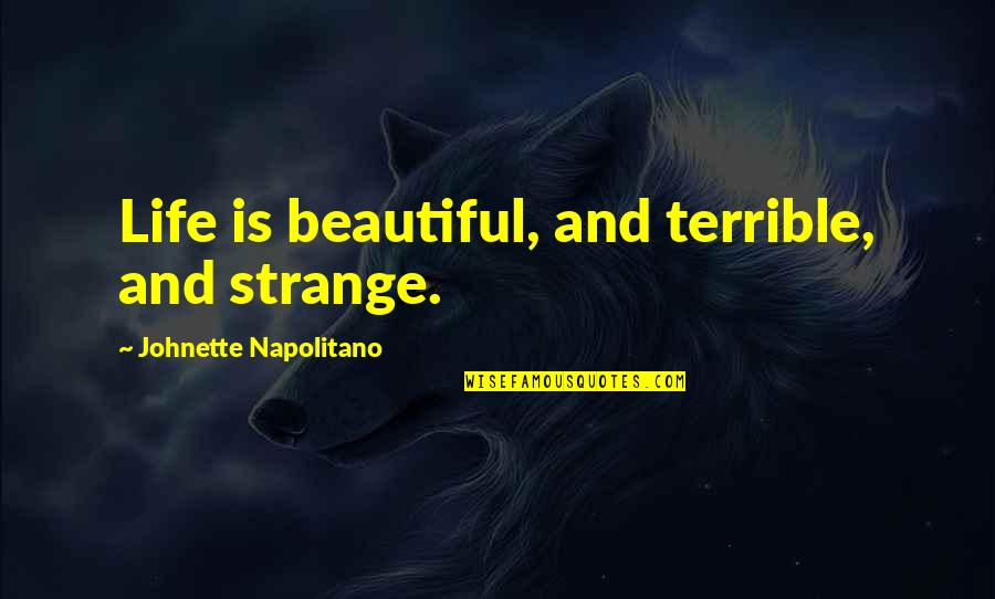 Beautiful And Inspirational Quotes By Johnette Napolitano: Life is beautiful, and terrible, and strange.