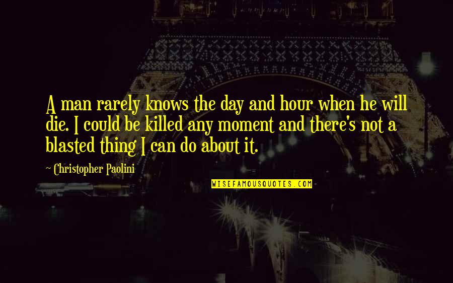 Beautiful And Meaning Quotes By Christopher Paolini: A man rarely knows the day and hour