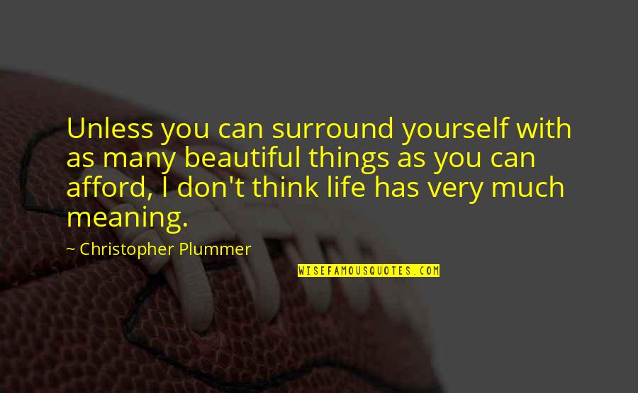 Beautiful And Meaning Quotes By Christopher Plummer: Unless you can surround yourself with as many