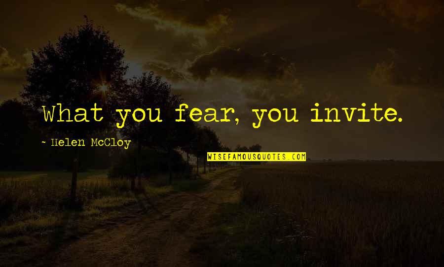 Beautiful And Meaning Quotes By Helen McCloy: What you fear, you invite.