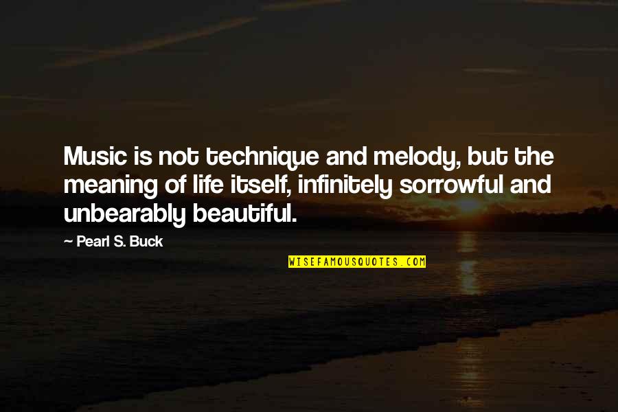 Beautiful And Meaning Quotes By Pearl S. Buck: Music is not technique and melody, but the