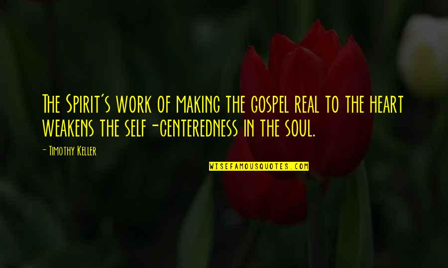 Beautiful And Meaning Quotes By Timothy Keller: The Spirit's work of making the gospel real