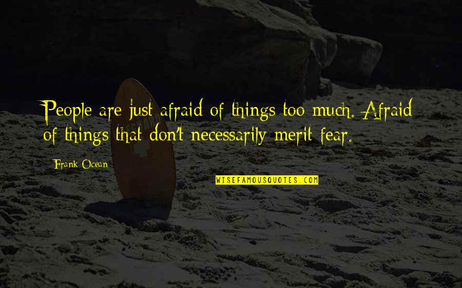 Beautiful And Meaningful Birthday Quotes By Frank Ocean: People are just afraid of things too much.