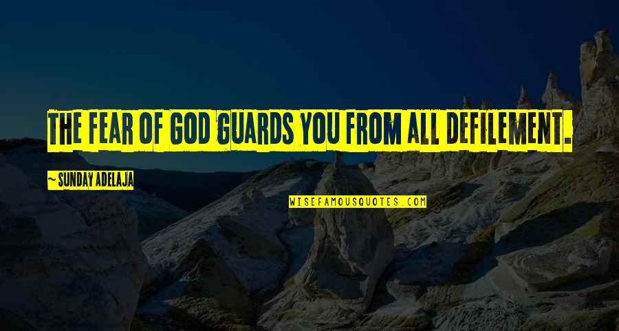 Beautiful And Meaningful Quotes By Sunday Adelaja: The fear of God guards you from all
