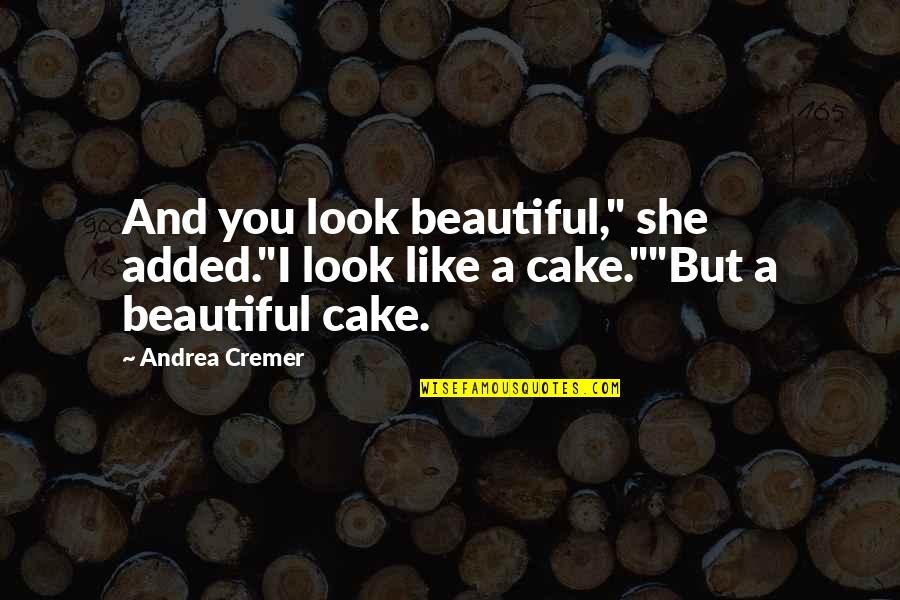 Beautiful And Quotes By Andrea Cremer: And you look beautiful," she added."I look like