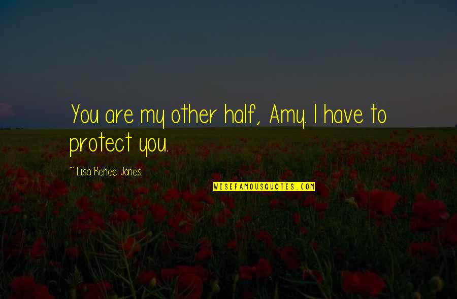 Beautiful And Romantic Quotes By Lisa Renee Jones: You are my other half, Amy. I have