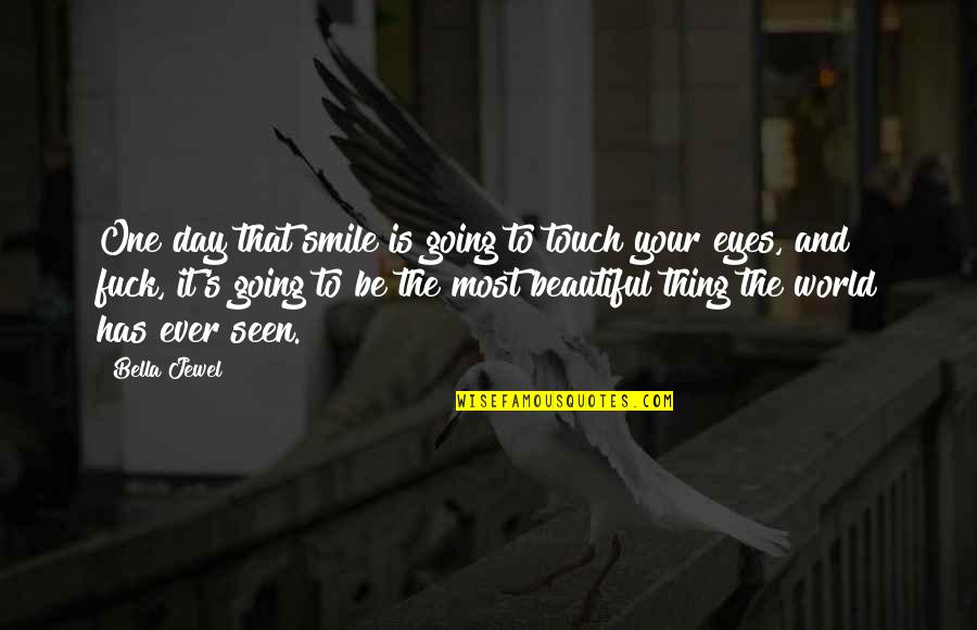 Beautiful And Smile Quotes By Bella Jewel: One day that smile is going to touch