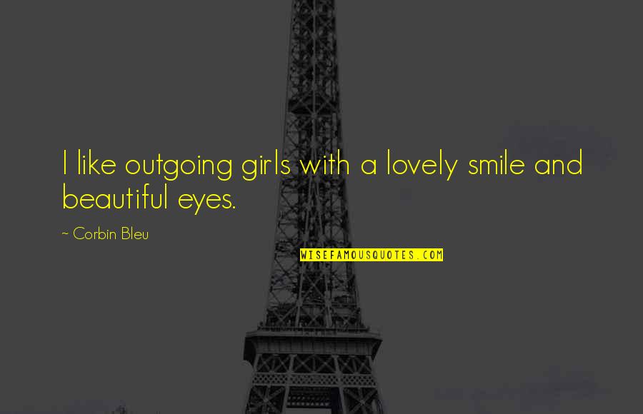 Beautiful And Smile Quotes By Corbin Bleu: I like outgoing girls with a lovely smile