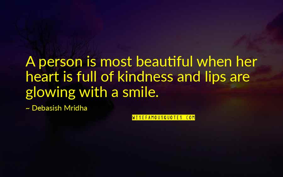 Beautiful And Smile Quotes By Debasish Mridha: A person is most beautiful when her heart