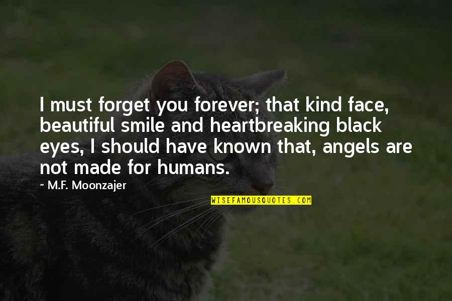 Beautiful And Smile Quotes By M.F. Moonzajer: I must forget you forever; that kind face,