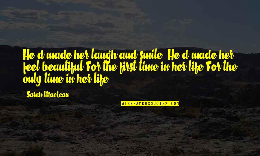 Beautiful And Smile Quotes By Sarah MacLean: He'd made her laugh and smile. He'd made