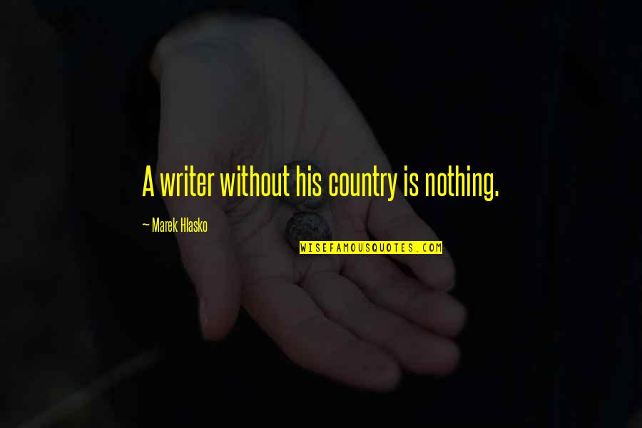 Beautiful And Strong Girl Quotes By Marek Hlasko: A writer without his country is nothing.