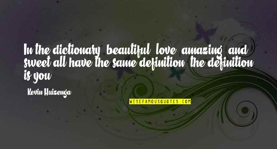 Beautiful And Sweet Love Quotes By Kevin Huizenga: In the dictionary, beautiful, love, amazing, and sweet