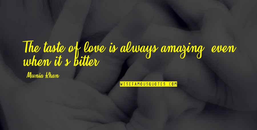 Beautiful And Sweet Love Quotes By Munia Khan: The taste of love is always amazing; even