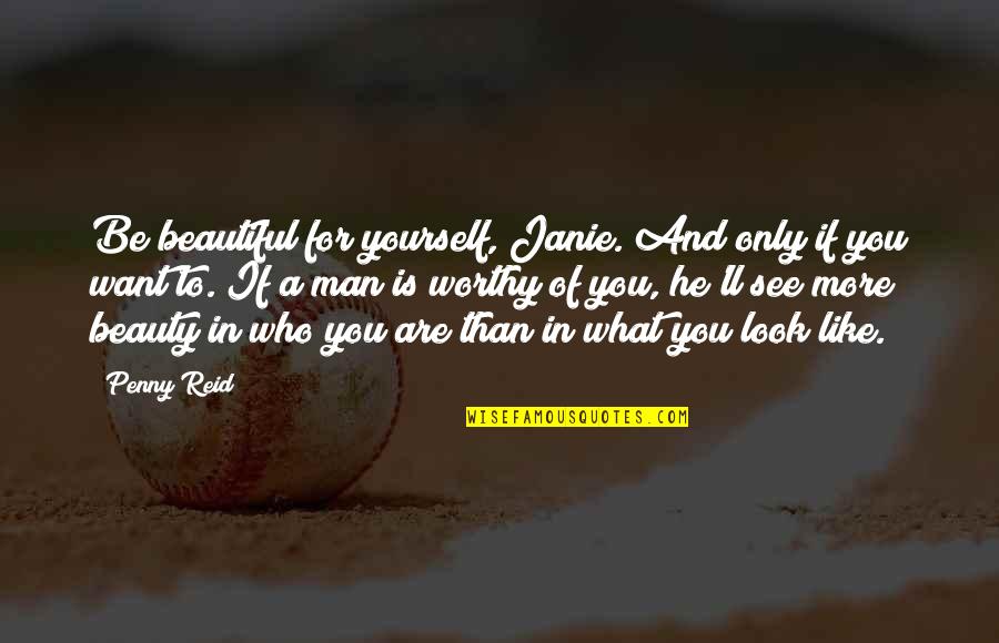 Beautiful And Sweet Love Quotes By Penny Reid: Be beautiful for yourself, Janie. And only if