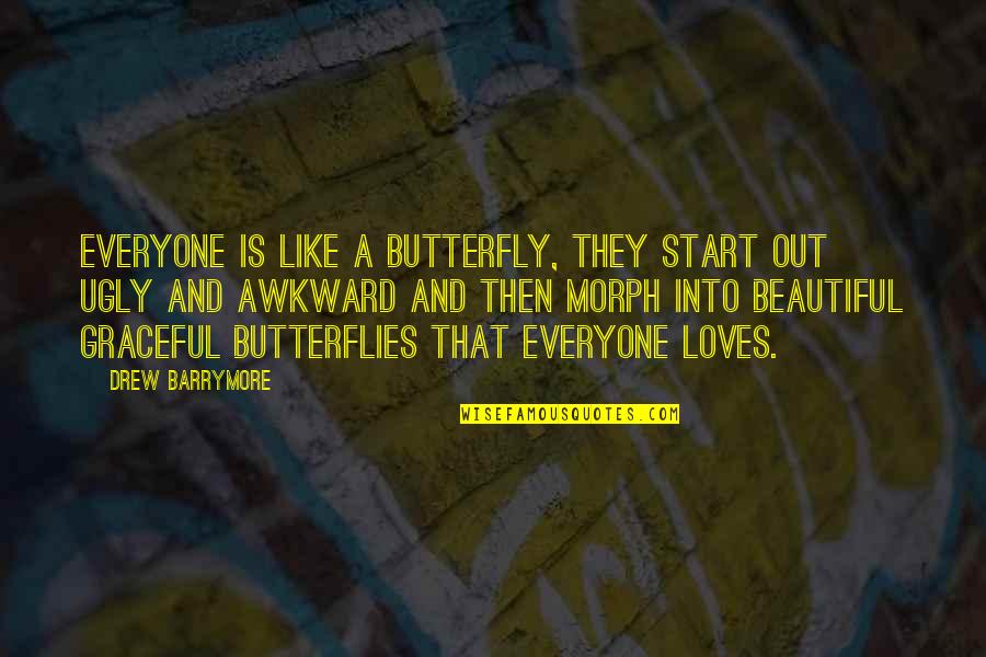 Beautiful And Ugly Quotes By Drew Barrymore: Everyone is like a butterfly, they start out