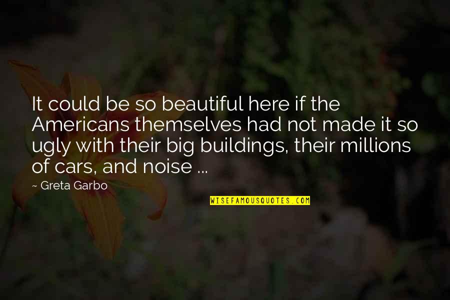 Beautiful And Ugly Quotes By Greta Garbo: It could be so beautiful here if the