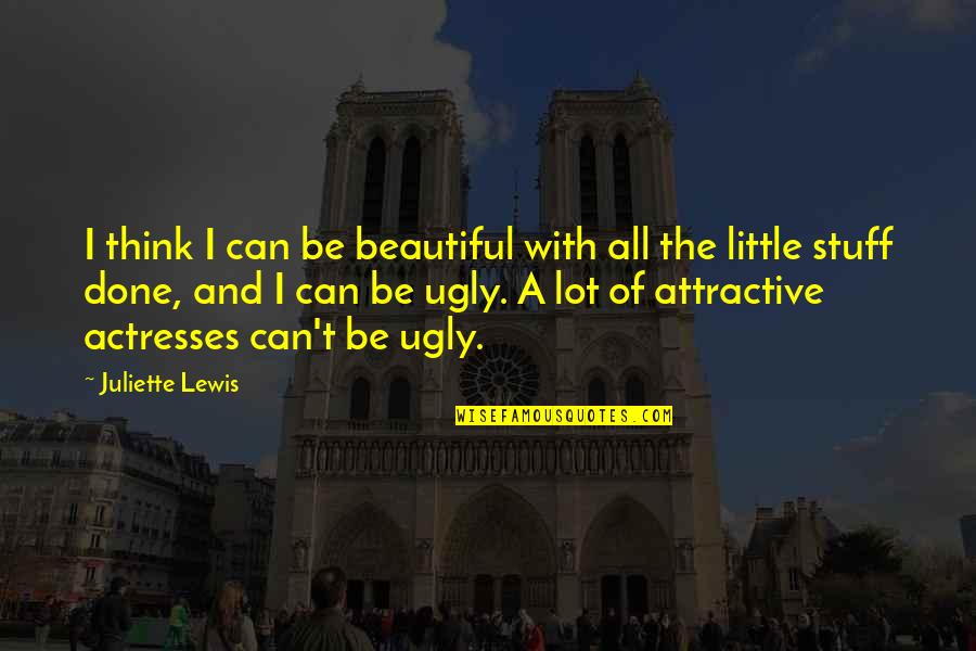 Beautiful And Ugly Quotes By Juliette Lewis: I think I can be beautiful with all