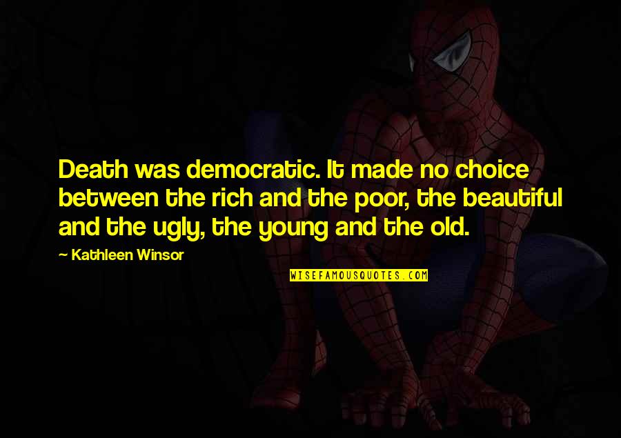 Beautiful And Ugly Quotes By Kathleen Winsor: Death was democratic. It made no choice between