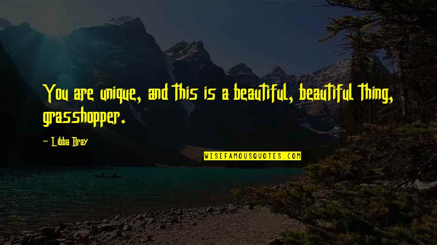 Beautiful And Unique Quotes By Libba Bray: You are unique, and this is a beautiful,