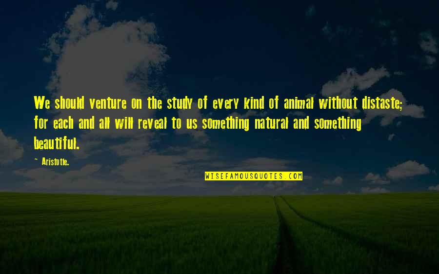 Beautiful Animal Quotes By Aristotle.: We should venture on the study of every