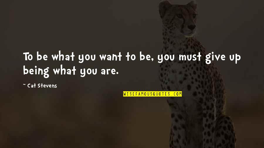 Beautiful Animal Quotes By Cat Stevens: To be what you want to be, you