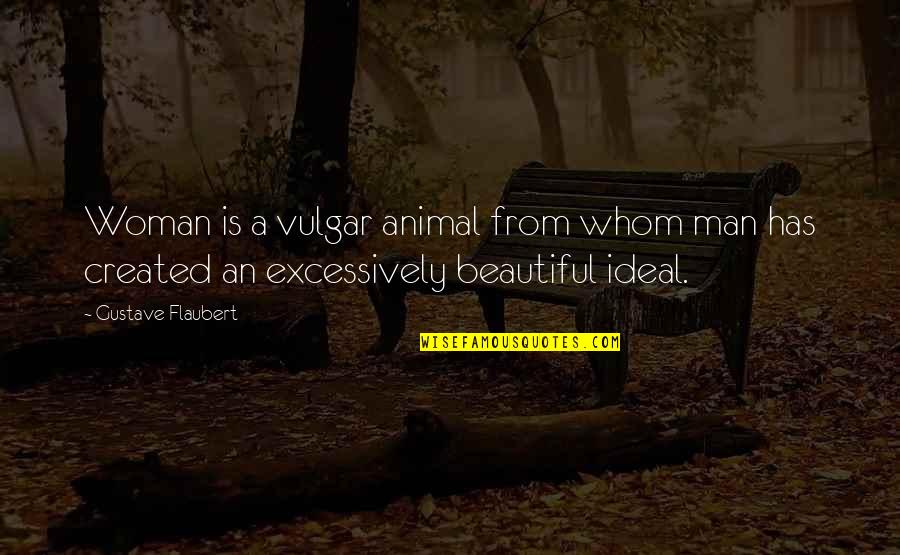 Beautiful Animal Quotes By Gustave Flaubert: Woman is a vulgar animal from whom man