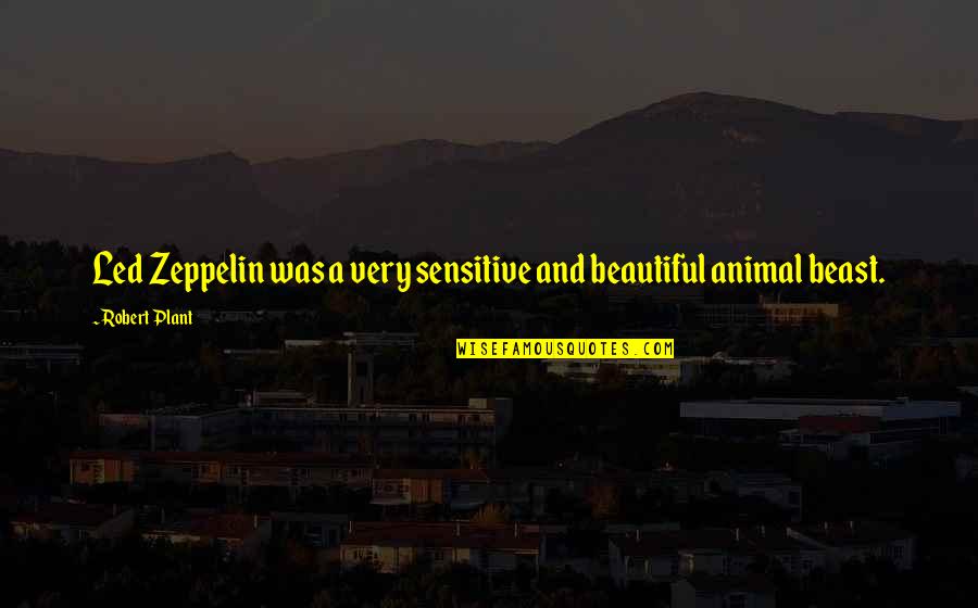 Beautiful Animal Quotes By Robert Plant: Led Zeppelin was a very sensitive and beautiful
