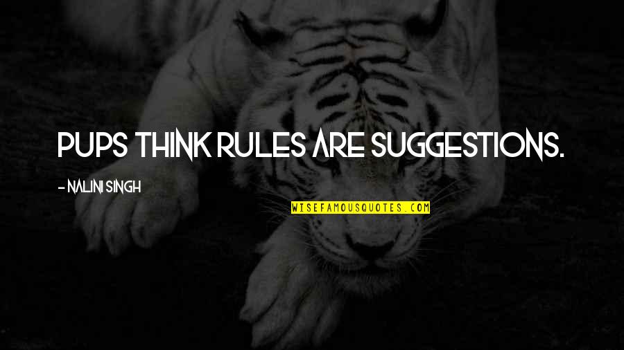 Beautiful Arabic Love Quotes By Nalini Singh: Pups think rules are suggestions.