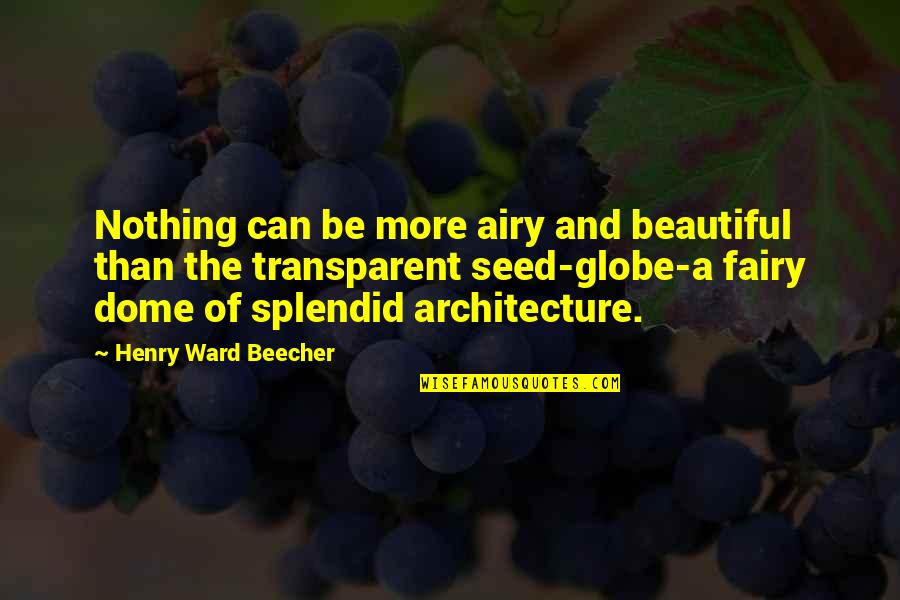 Beautiful Architecture Quotes By Henry Ward Beecher: Nothing can be more airy and beautiful than