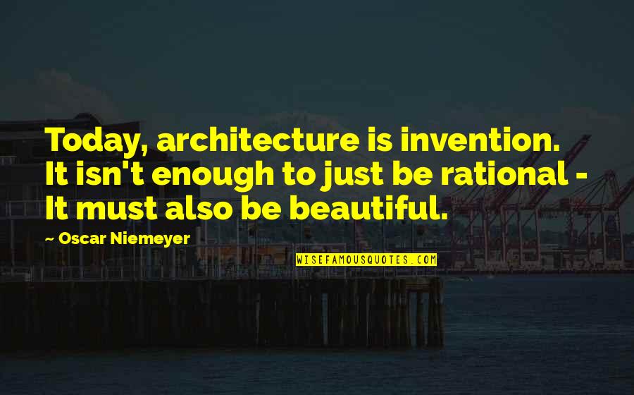 Beautiful Architecture Quotes By Oscar Niemeyer: Today, architecture is invention. It isn't enough to