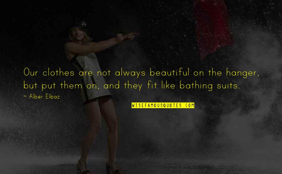 Beautiful Are Quotes By Alber Elbaz: Our clothes are not always beautiful on the
