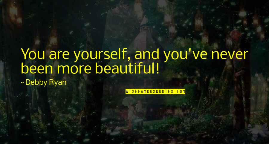 Beautiful Are Quotes By Debby Ryan: You are yourself, and you've never been more