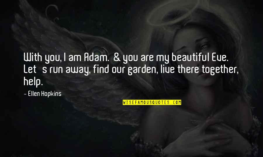 Beautiful Are Quotes By Ellen Hopkins: With you, I am Adam. & you are
