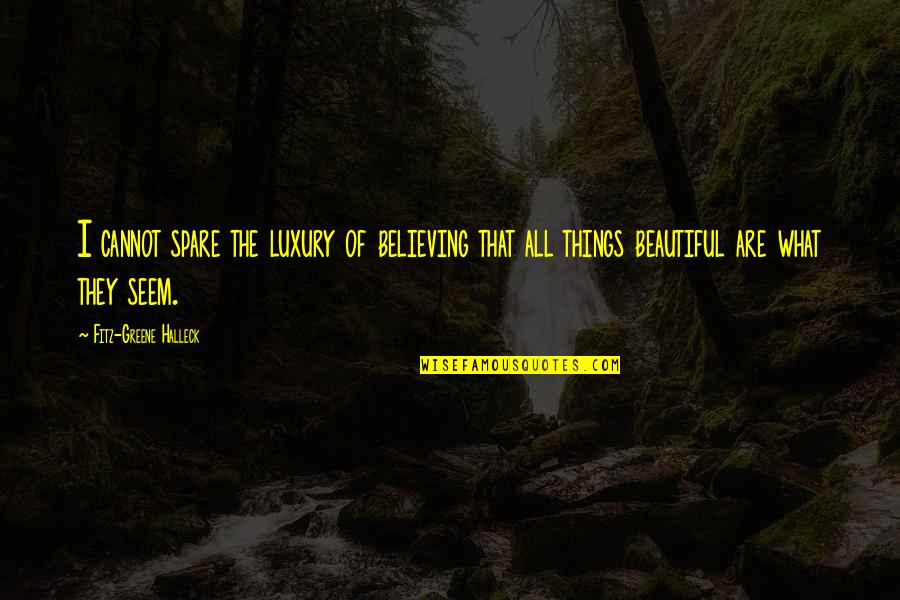 Beautiful Are Quotes By Fitz-Greene Halleck: I cannot spare the luxury of believing that
