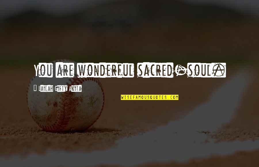 Beautiful Are Quotes By Lailah Gifty Akita: You are wonderful sacred-soul.