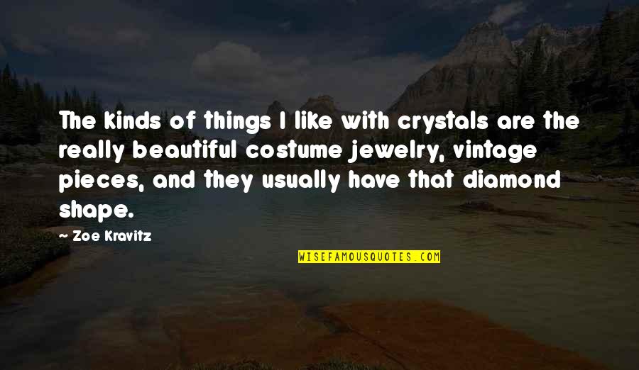 Beautiful Are Quotes By Zoe Kravitz: The kinds of things I like with crystals