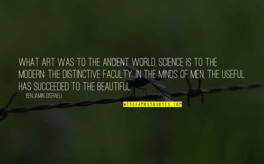 Beautiful Art Quotes By Benjamin Disraeli: What art was to the ancient world, Science