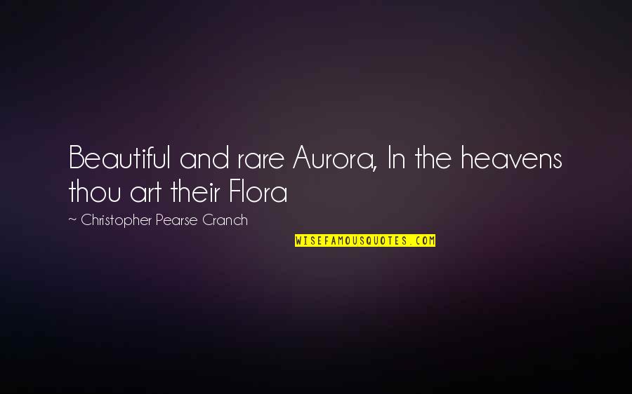 Beautiful Art Quotes By Christopher Pearse Cranch: Beautiful and rare Aurora, In the heavens thou