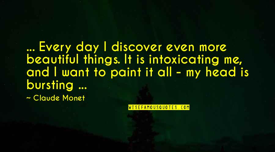 Beautiful Art Quotes By Claude Monet: ... Every day I discover even more beautiful