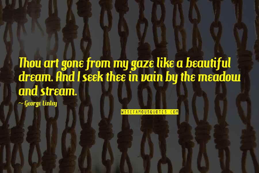 Beautiful Art Quotes By George Linley: Thou art gone from my gaze like a