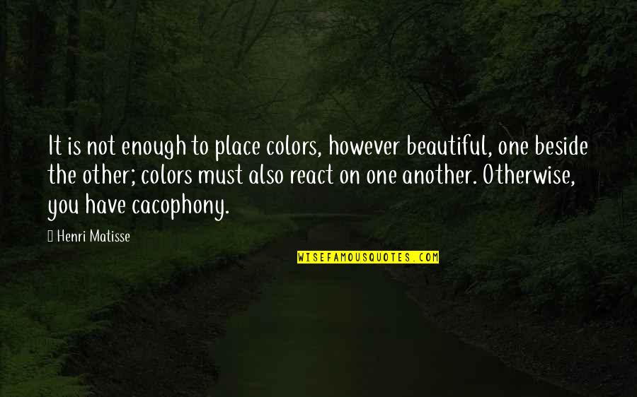 Beautiful Art Quotes By Henri Matisse: It is not enough to place colors, however