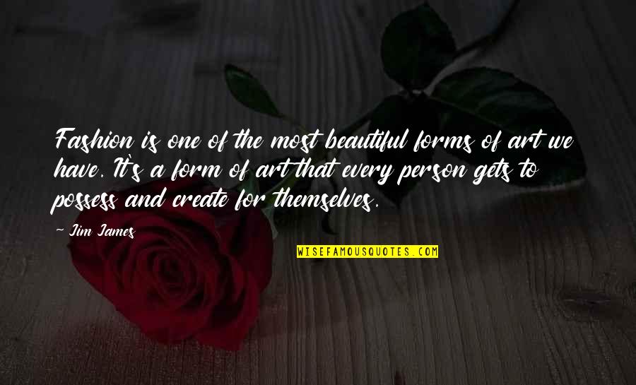 Beautiful Art Quotes By Jim James: Fashion is one of the most beautiful forms