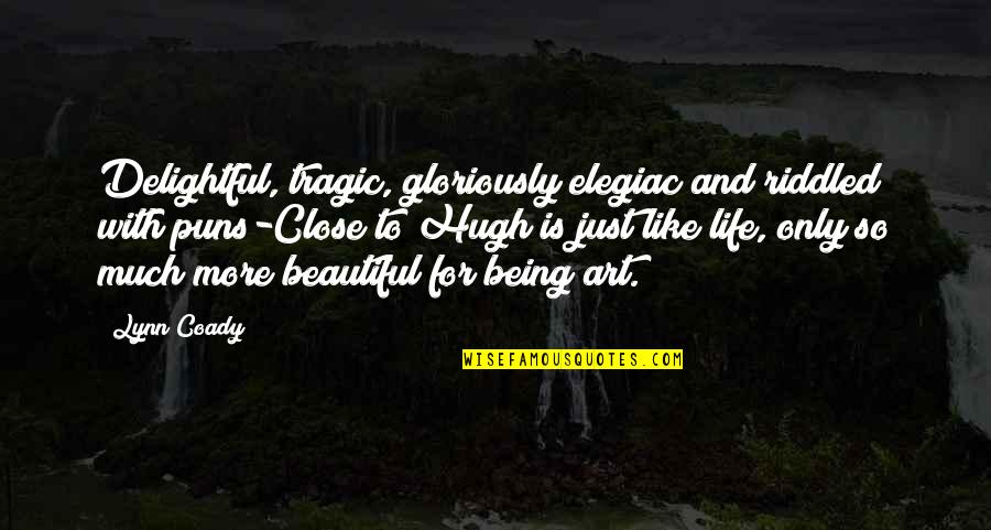 Beautiful Art Quotes By Lynn Coady: Delightful, tragic, gloriously elegiac and riddled with puns-Close