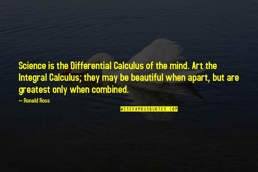 Beautiful Art Quotes By Ronald Ross: Science is the Differential Calculus of the mind.